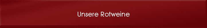 Unsere Rotweine