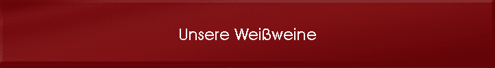 Unsere Wei�weine